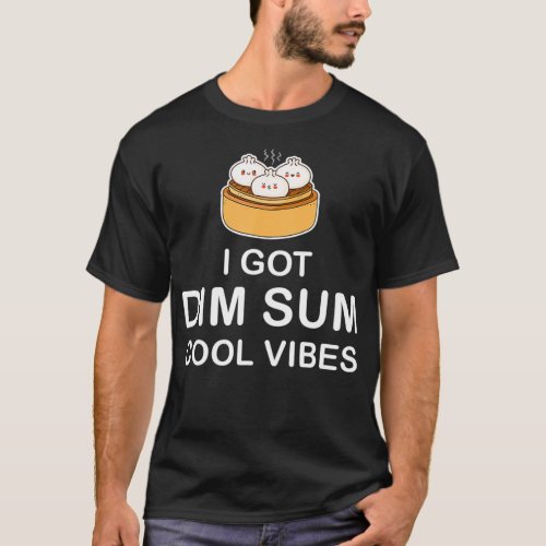 I Got Dim Sum Cool Vibes Funny Kawaii Graphic T_Shirt