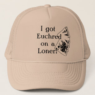 I got Euchred on a Loner! Trucker Hat