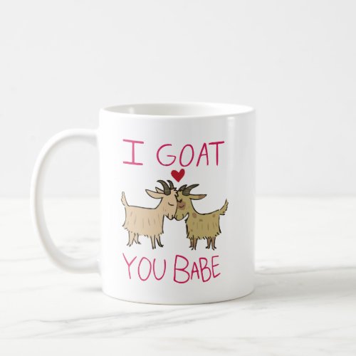 I Got Goat You Babe Cute Goat Quote  Coffee Mug