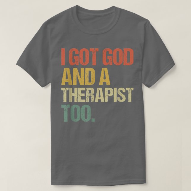 I Got God And A Therapist Too Bible Verse Religiou T-Shirt (Design Front)