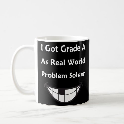 I Got Grade As Real World Problem Solver Sarcastic Coffee Mug
