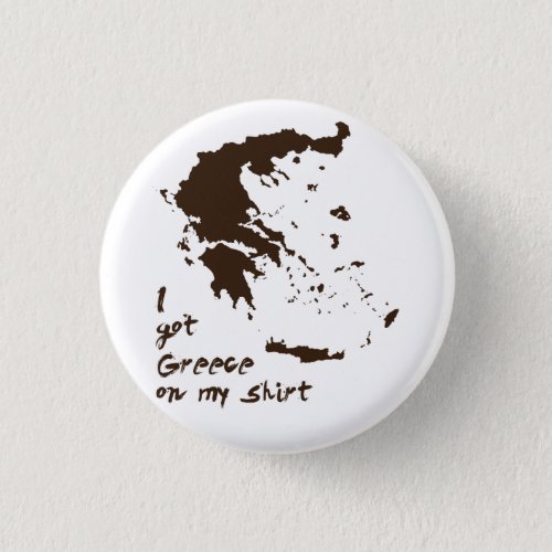 I got Greece Grease on my Shirt Pinback Button