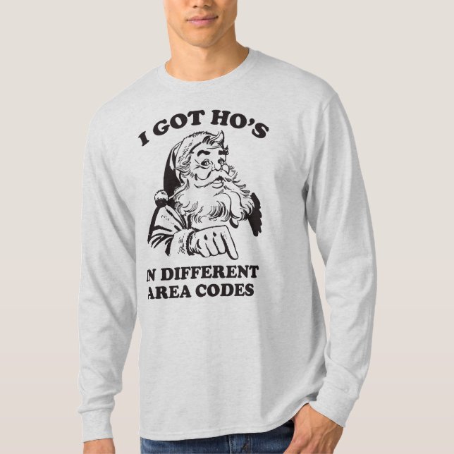 I Got Ho's In Different Area Codes Funny Christmas T-Shirt (Front)