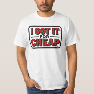 I Got It For Cheap T-Shirt