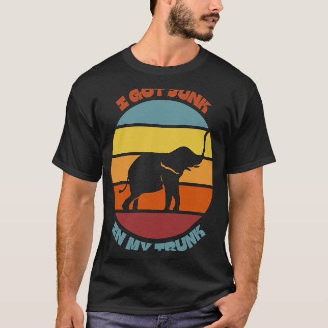 I Got Junk In My Trunk Elephant Body Positivity Re T-Shirt (Front)