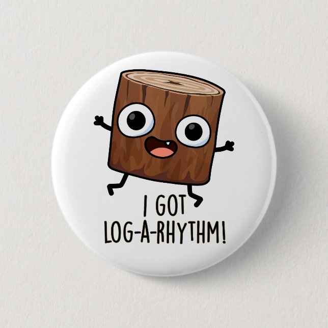 I Got Log-a-rhythm Funny Wood Pun  Button (Front)