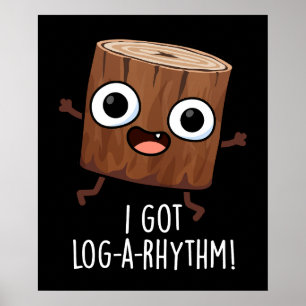 I Got Log-a-rhythm Funny Wood Pun Dark BG Poster