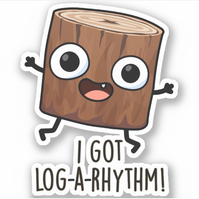 I Got Log-a-rhythm Funny Wood Pun  Sticker (Front)