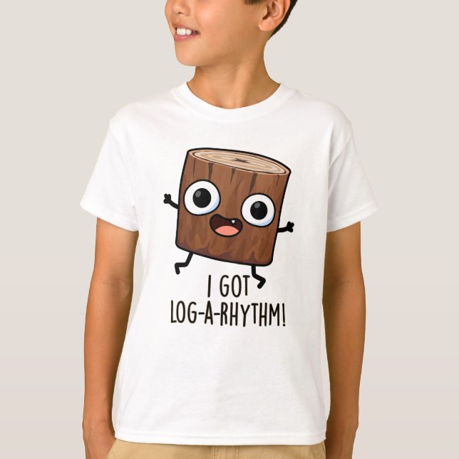 I Got Log-a-rhythm Funny Wood Pun  T-Shirt (Front)
