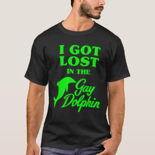 I Got Lost In The Gay Dolphin T Shirt