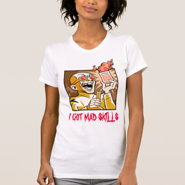 I GOT MAD SKILLS T-Shirt (Front)