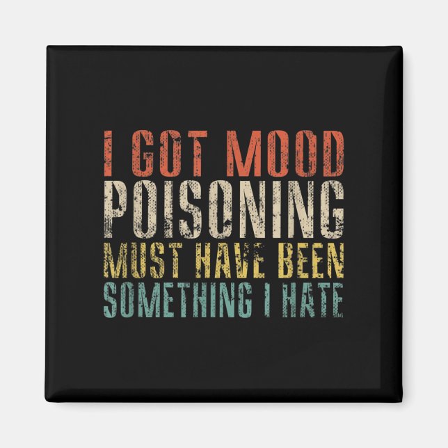 I Got Mood Poisoning Must Have Been Soing Funny Re Magnet (Front)