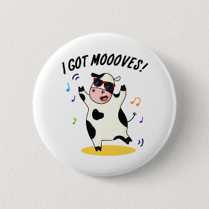 I Got Moooves Funny Dancing Cow Pun Button
