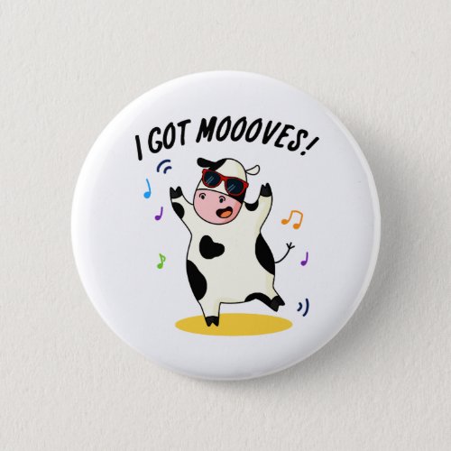 I Got Moooves Funny Dancing Cow Pun  Button
