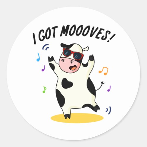 I Got Moooves Funny Dancing Cow Pun  Classic Round Sticker