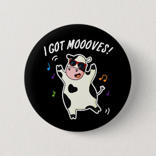 I Got Moooves Funny Dancing Cow Pun Dark BG Button