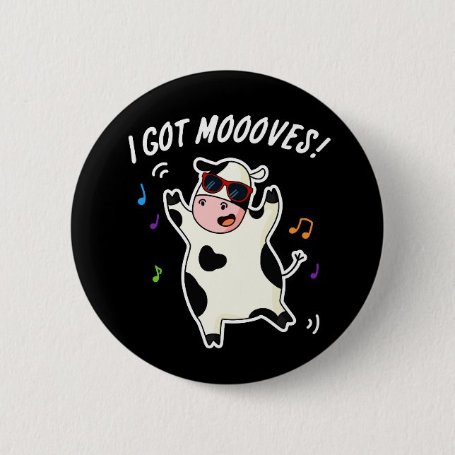 I Got Moooves Funny Dancing Cow Pun Dark BG Button (Front)