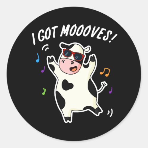 I Got Moooves Funny Dancing Cow Pun Dark BG Classic Round Sticker