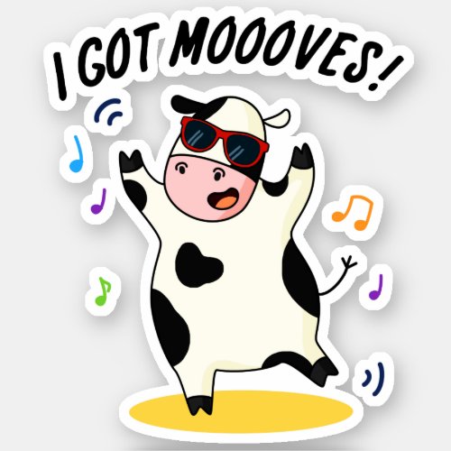 I Got Moooves Funny Dancing Cow Pun  Sticker
