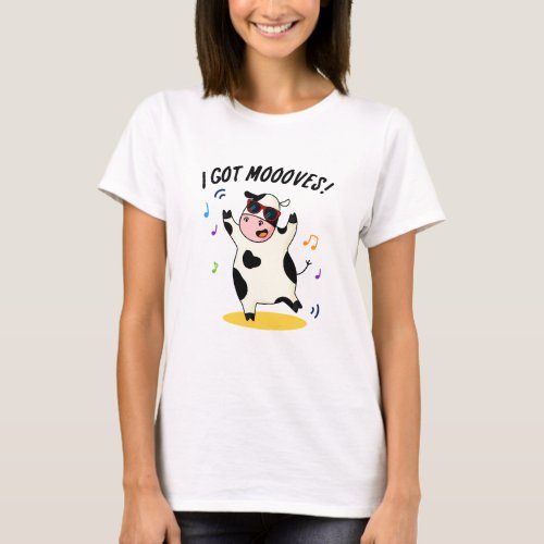 I Got Moooves Funny Dancing Cow Pun  T_Shirt