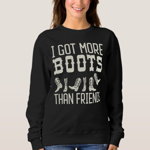 I Got More Boots Than Friends  Line Dance Sweatshirt