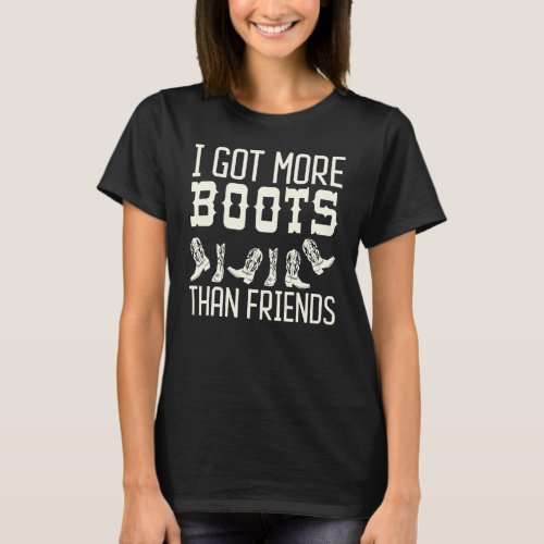 I Got More Boots Than Friends  Line Dance T_Shirt