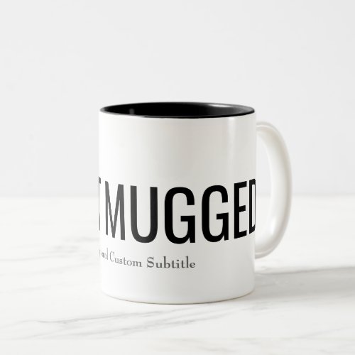 I Got Mugged Mug with Optional Subtitle