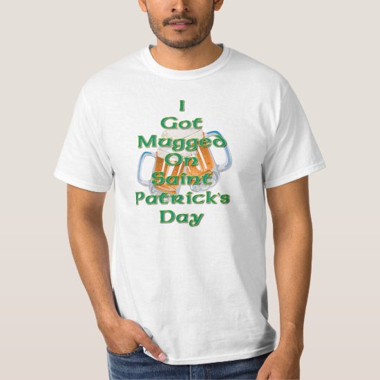 I Got Mugged on St. Patrick's Day T-Shirt