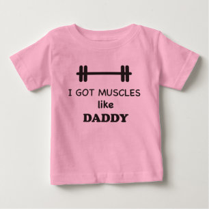 I got muscles like daddy baby T-Shirt