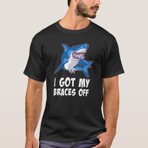 I Got My Braces Off _ Teeth Dental Dentist Orthodo T_Shirt