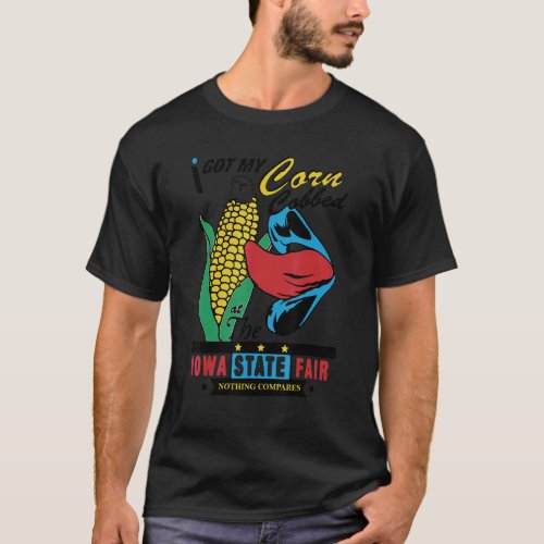 I Got My Corn Cobbed at Iowa State Fair Nothing Co T_Shirt