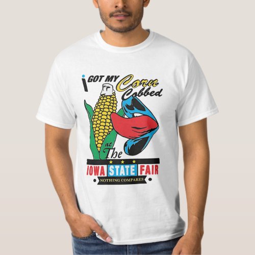 I got my corn cobbed at the Iowa State Fair T_Shirt