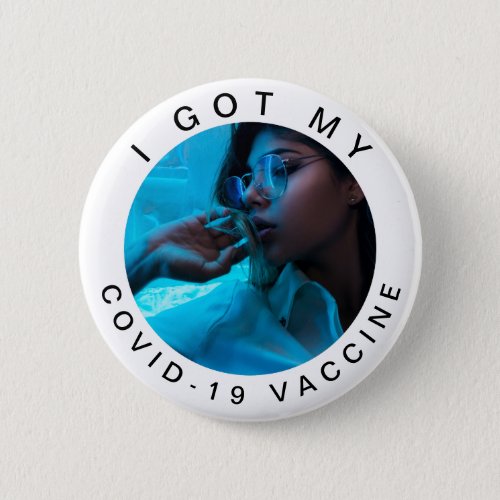 I Got My Covid19 Vaccine Add Your Photo Pretty Button