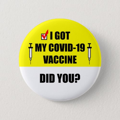 I Got My Covid_19 Vaccine Did You Yellow Needle Button