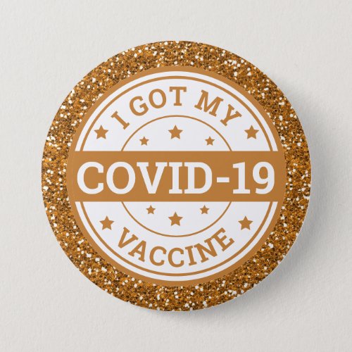 I Got My Covid_19 Vaccine Gold Glitter Button