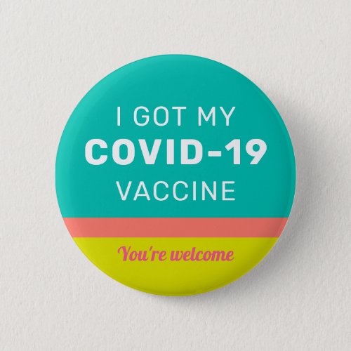 I Got my COVID_19 Vaccine Vaccinated Colorful Butt Button