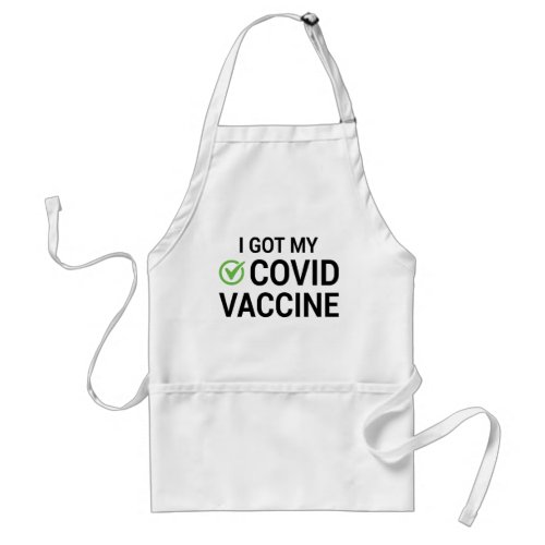 I Got My COVID Vaccine Adult Apron