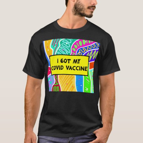 i got my covid vaccine T_Shirt