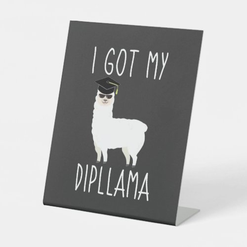 I Got My Dipllama Graduation Llama Pun Pedestal Sign