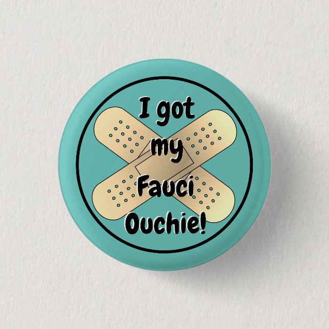 I got my Fauci Ouchie Button (Front)
