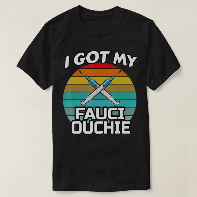 I Got My Fauci Ouchie - Funny Dr T-Shirt (Design Front)