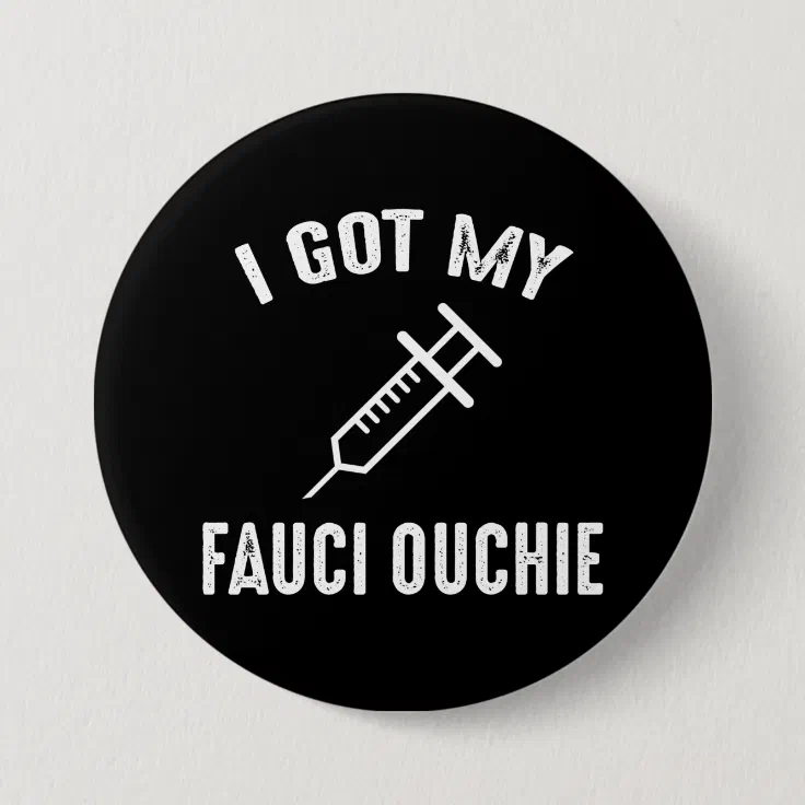 I Got My Fauci Ouchie Pro-Vaccine Button | Zazzle