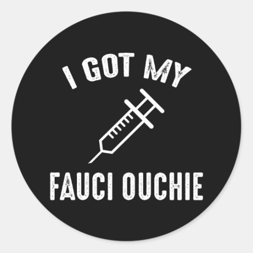 I Got My Fauci Ouchie Pro_Vaccine Classic Round Sticker