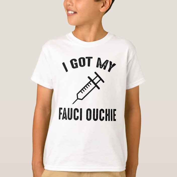 i got my fauci ouchie shirt