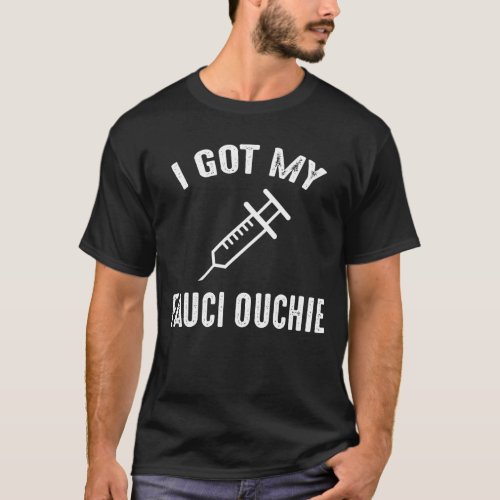 I Got My Fauci Ouchie Pro_Vaccine T_Shirt