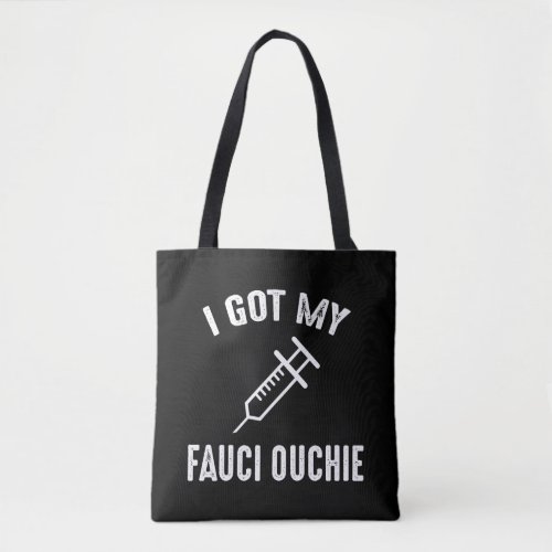 I Got My Fauci Ouchie Pro_Vaccine Tote Bag