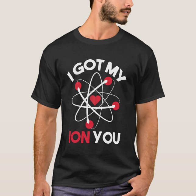 I Got My Ion You Funny Valentine'S Day Gift For Ph T-Shirt (Front)