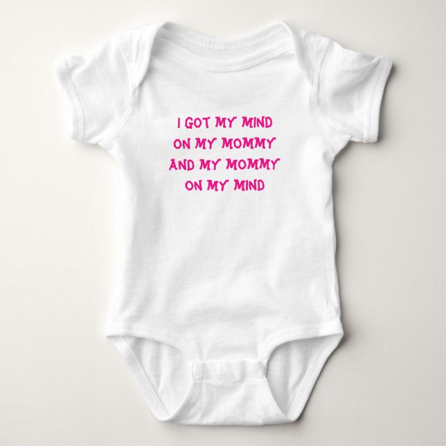 I Got My Mind On My Mommy Baby Bodysuit (Front)