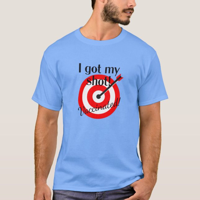 I Got My Shot...Vaccinated! T-Shirt (Front)
