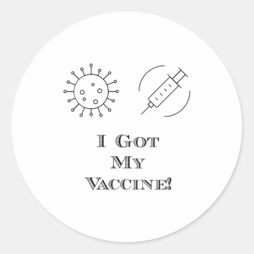 I Got My Vaccine Classic Round Sticker